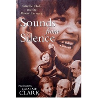 Sounds From Silence. Graeme Clark And The Bionic Ear Story