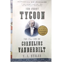 The First Tycoon. The Epic Life Of Cornelius Vanderbilt