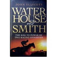 Waterhouse And Smith. The Rise To Power Of Two Racing Dynasties