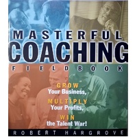 Masterful Coaching. Fieldbook