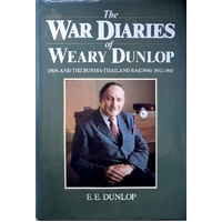 The War Diaries Of Weary Dunlop. Java And The Burma-Thailand Railway 1942-1945
