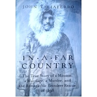 In A Far Country. The True Story Of A Mission, A Marriage, A Murder And The Remarkable Reindeer Rescue Of 1898