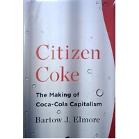 Citizen Coke. The Making Of Coca-Cola Capitalism