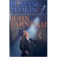 Playing To Win. The Definitive Biography Of John Farnham