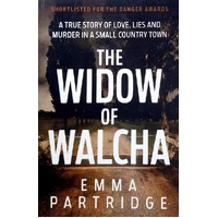 The Widow Of Walcha. A True Story Of Love, Lies And Murder In A Small Country Town