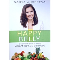 Happy Belly. A Woman's Guide To Feeling Vibrant, Light, And Balanced
