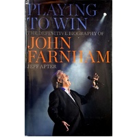 Playing To Win. The Definitive Biography Of John Farnham