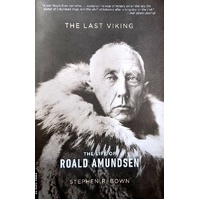 The Last Viking. The Life Of Roald Amundsen