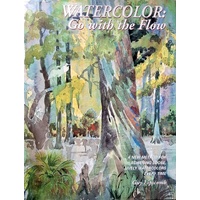 Watercolor Go with the Flow. A New Method for Achieving Loose, Lively Watercolors Every Time