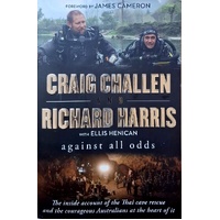 Against All Odds. The Inside Account Of The Thai Cave Rescue And The Courageous Australians At The Heart Of It