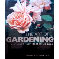 The Art Of Gardening. Australia's Finest Gardening Book