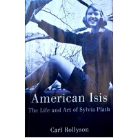 American Isis. The Life And Art Of Sylvia Plath