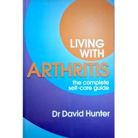 Living With Arthritis. The Complete Self-Care Guide