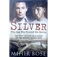 Silver. The Spy Who Fooled The Nazis. The Most Remarkable Agent Of The Second World War