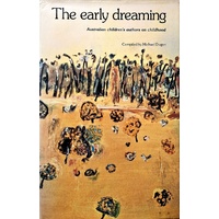 The Early Dreaming. Australian Children's Authors On Childhood