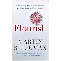 Flourish. A Visionary New Understanding Of Happiness And Well Being