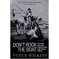 Don't Rock The Boat. The Untold Story Of The Women's Rowing Eight Olympic Decades