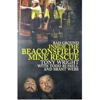 Bad Ground. Inside The Beaconsfield Mine Rescue