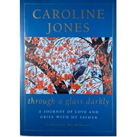 Through A Glass Darkly. A Journey Of Love And Grief With My Father