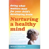 Nurturing A Healthy Mind. Doing What Matters Most For Your Child's Developing Brain