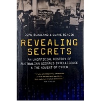 Revealing Secrets. An Unofficial History Of Australian Signals Intelligence & The Advent Of Cyber