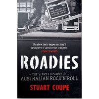 Roadies. The Secret History Of Australian Rock'n'Roll