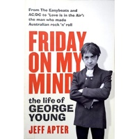 Friday On My Mind. The Life Of George Young