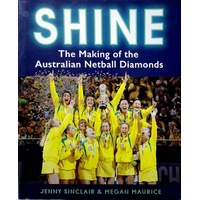 Shine. The Making Of The Australian Netball Diamonds