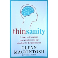 Thinsanity. 7 Steps To Transform Your Mindset And Say Goodbye To Dieting Forever