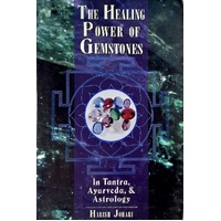 The Healing Power Of Gemstones. In Tantra, Ayurveda, And Astrology