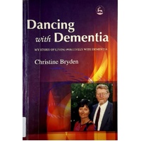 Dancing With Dementia. My Story Of Living Positively With Dementia