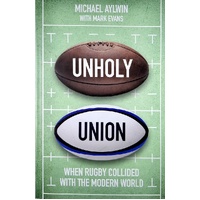 Unholy Union. When Rugby Collided With The Modern World