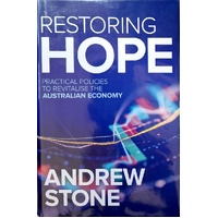 Restoring Hope. Practical Policies To Revitalise The Australian Economy