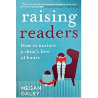 Raising Readers. How To Nurture A Child's Love Of Books