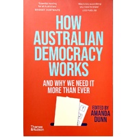 How Australian Democracy Works. And Why We Need It More Than Ever