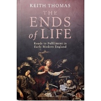 The Ends Of Life. Roads To Fulfilment In Early Modern England