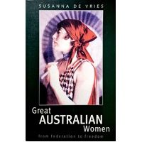 Great Australian Women. From Federation To Freedom