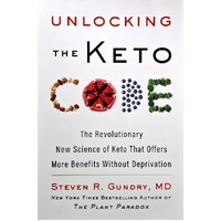 Unlocking The Keto Code. The Revolutionary New Science Of Keto That Offers More Benefits Without Deprivation