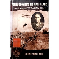 Venturing Into No Man's Land. The Charmed Life Of Joseph Maxwell VC, World War I Hero