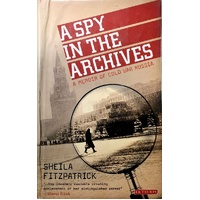 A Spy In The Archives. A Memoir Of Cold War Russia