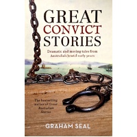 Great Convict Stories. Dramatic And Moving Tales From Australia's Brutal Early Years