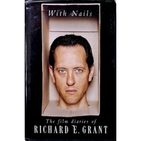 With Nails. The Film Diaries Of Richard E. Grant