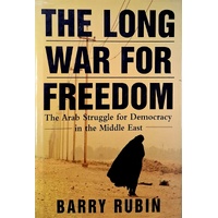 The Long War For Freedom. The Arab Struggle For Democracy In The Middle East