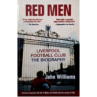 Red Men. Liverpool Football Club - The Biography