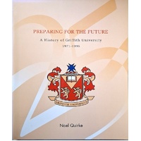Preparing For The Future. A History Of Griffith University 1971-1996