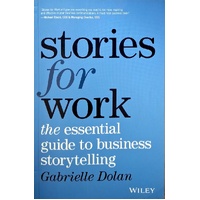 Stories For Work. The Essential Guide To Business Storytelling