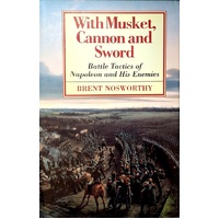 With Musket, Cannon And Sword. Battle Tactics Of Napoleon And His Enemies