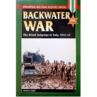 Backwater War. The Allied Campaign In Italy, 1943-45