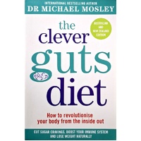 The Clever Guts Diet. How To Revolutionise Your Body From The Inside Out