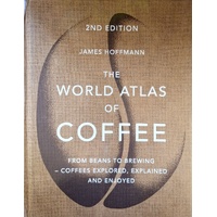 The World Atlas Of Coffee. From Beans To Brewing - Coffees Explored, Explained And Enjoyed
